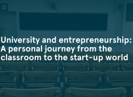 University and entrepreneurship a personal journey from the classroom to the start up world